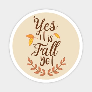 Yes it is Fall Yet - A Funny Fall Phrase Magnet